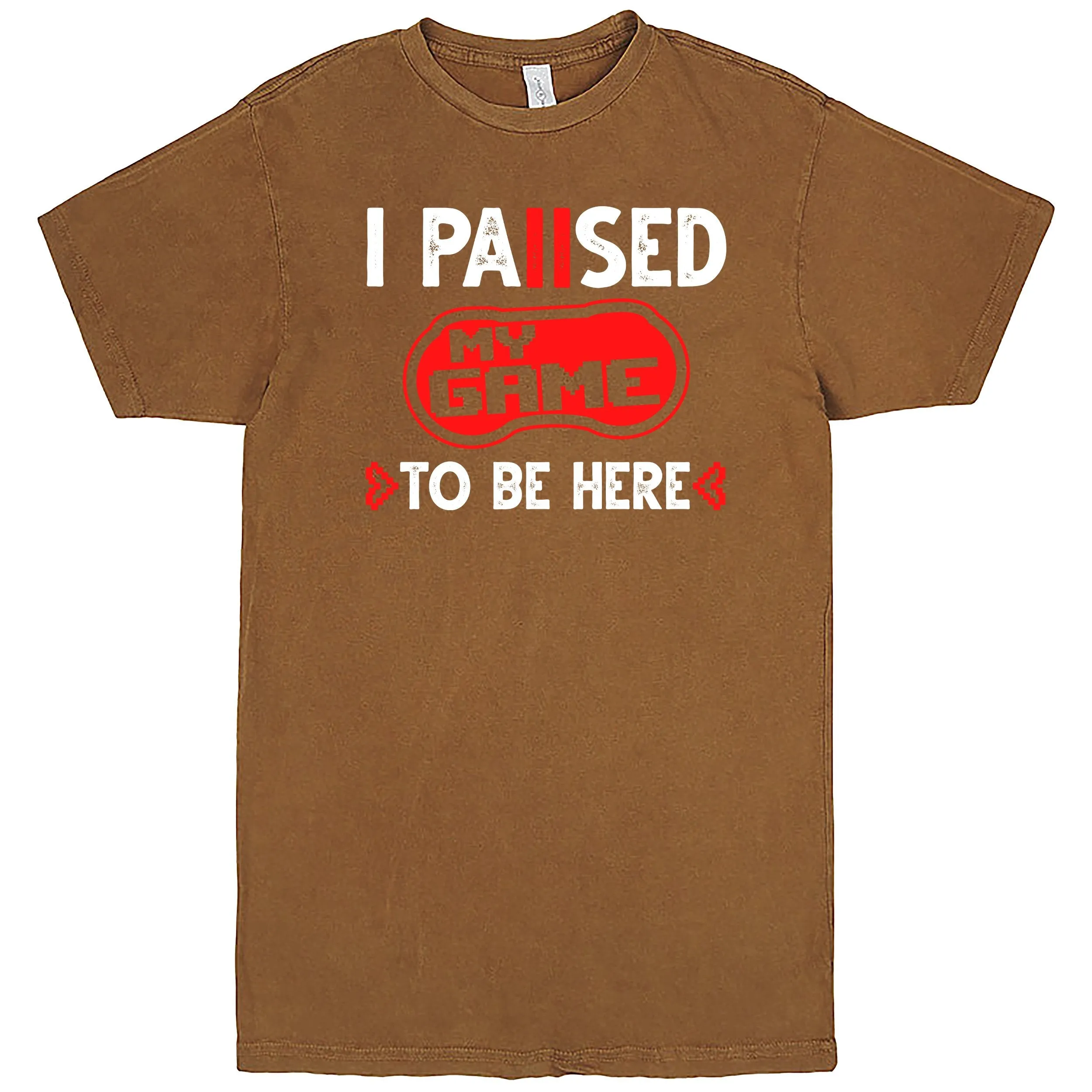 "I Paused My Game To Be Here" Men's Shirt