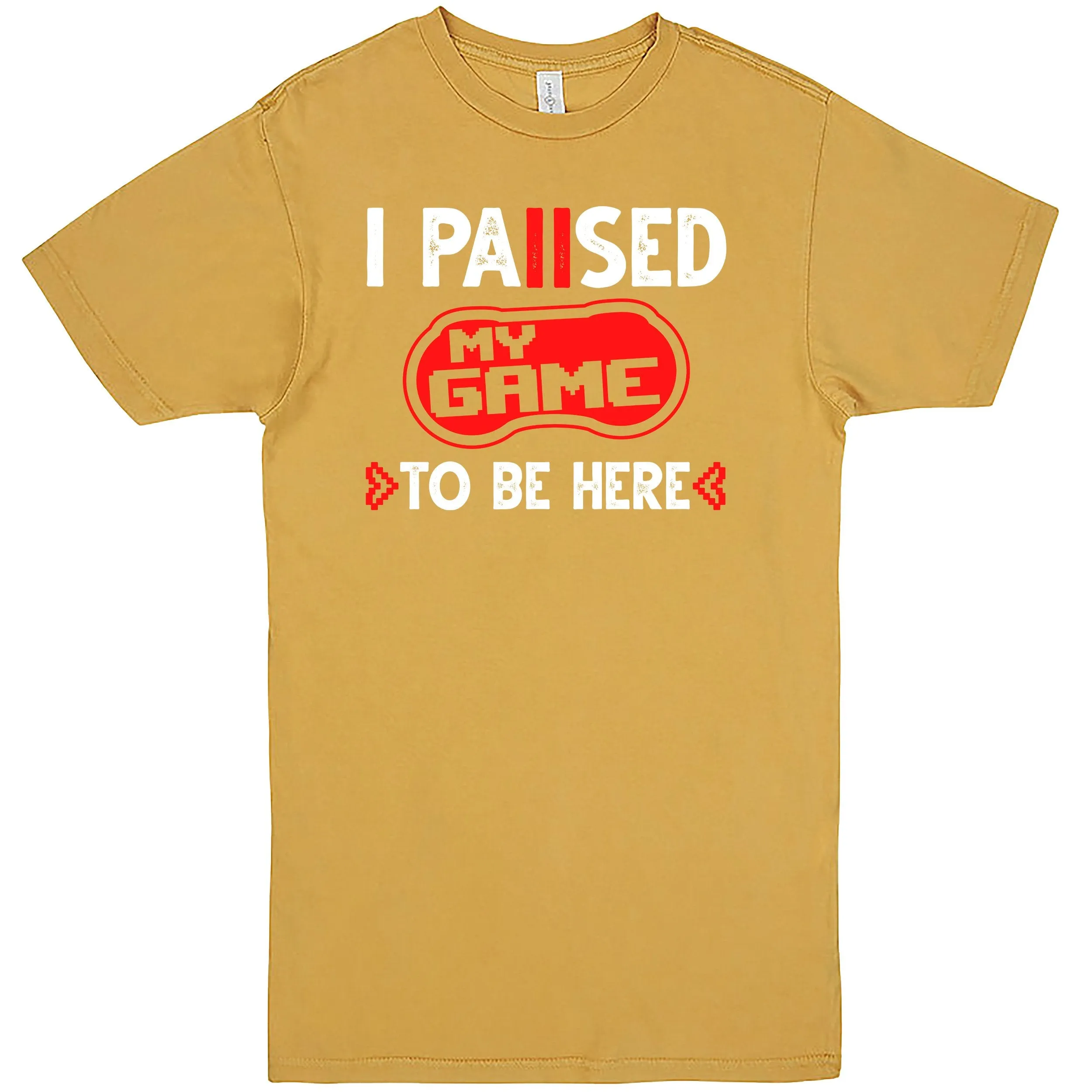 "I Paused My Game To Be Here" Men's Shirt