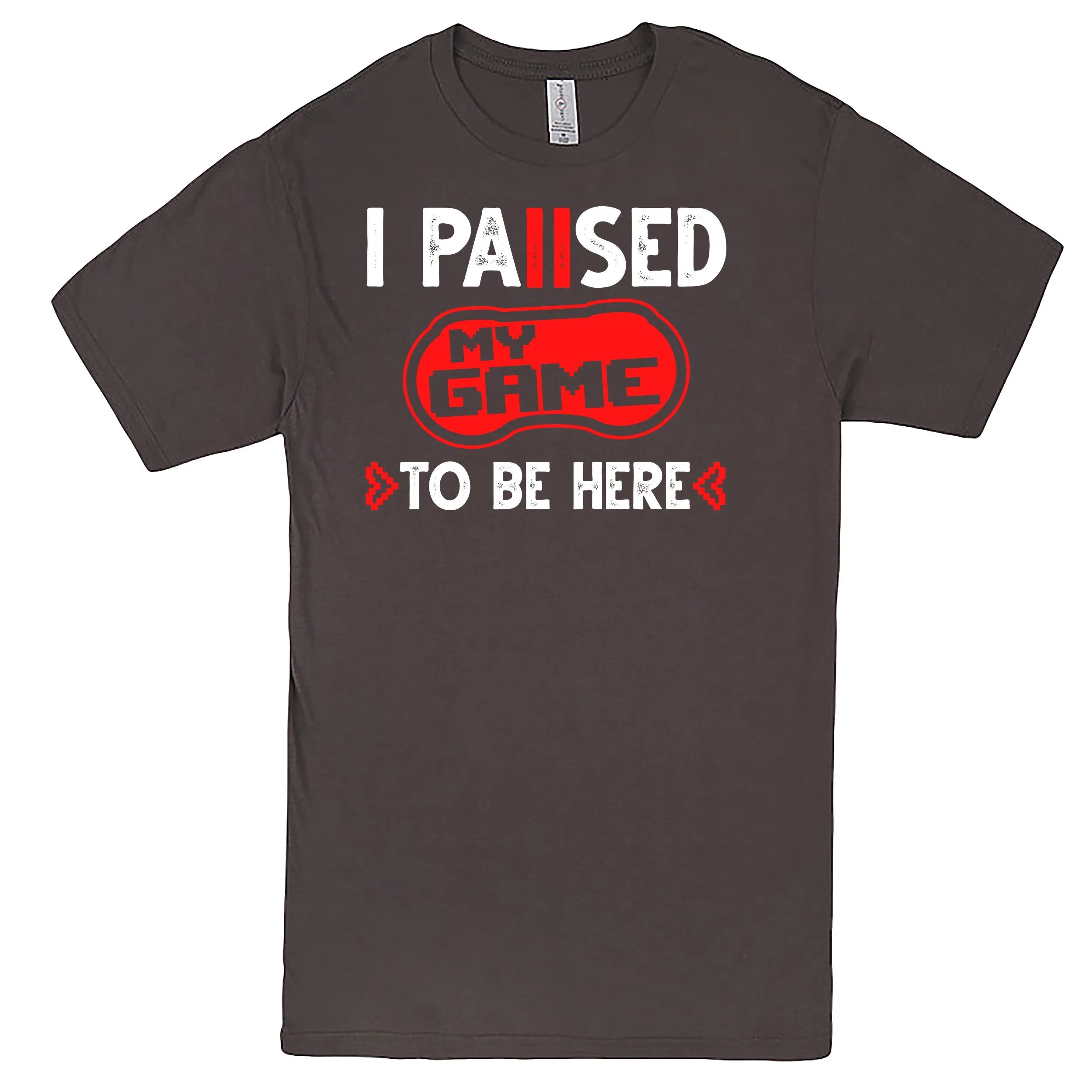 "I Paused My Game To Be Here" Men's Shirt